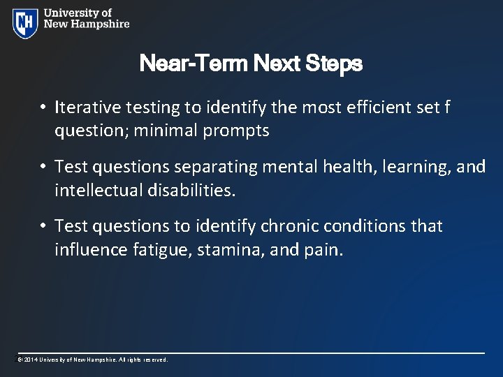 Near-Term Next Steps • Iterative testing to identify the most efficient set f question;