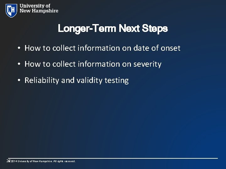 Longer-Term Next Steps • How to collect information on date of onset • How