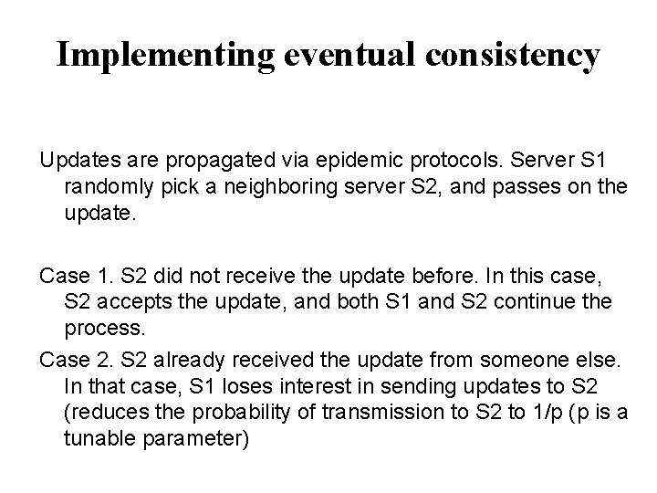Implementing eventual consistency Updates are propagated via epidemic protocols. Server S 1 randomly pick