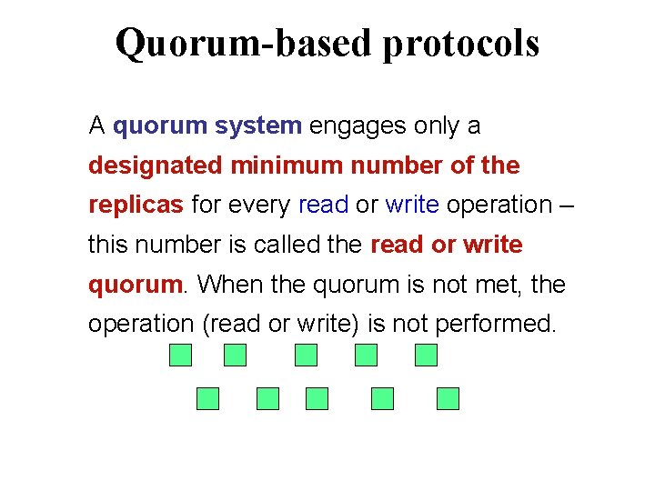 Quorum-based protocols A quorum system engages only a designated minimum number of the replicas