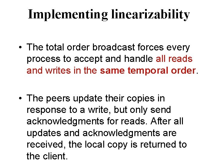 Implementing linearizability • The total order broadcast forces every process to accept and handle