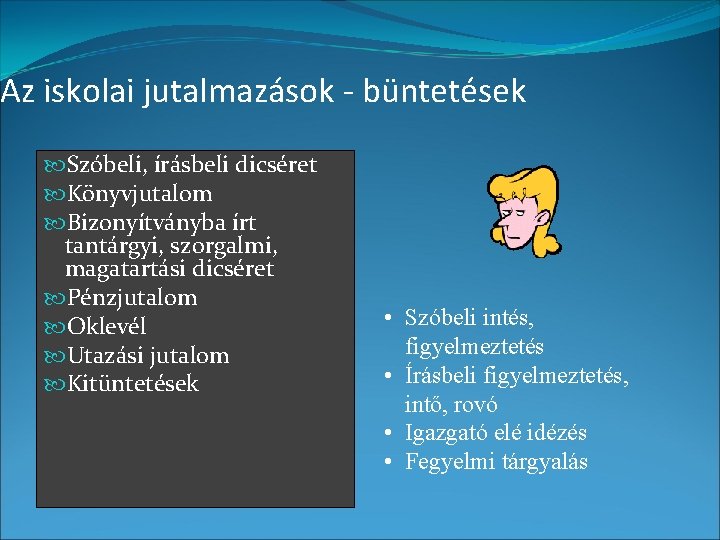 Az iskolai jutalmazások - büntetések Szóbeli, írásbeli dicséret Könyvjutalom Bizonyítványba írt tantárgyi, szorgalmi, magatartási