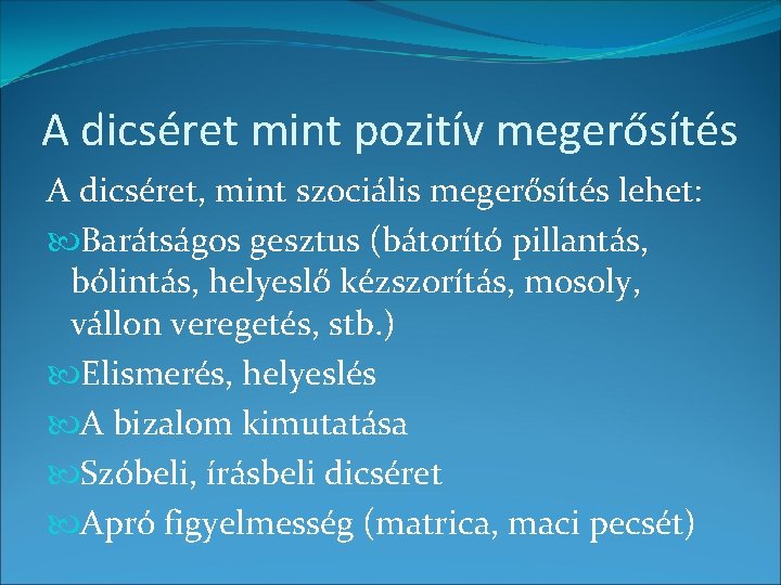 A dicséret mint pozitív megerősítés A dicséret, mint szociális megerősítés lehet: Barátságos gesztus (bátorító