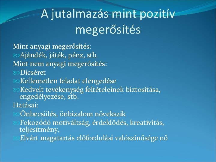 A jutalmazás mint pozitív megerősítés Mint anyagi megerősítés: Ajándék, játék, pénz, stb. Mint nem