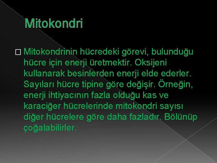 Mitokondri � Mitokondrinin hücredeki görevi, bulunduğu hücre için enerji üretmektir. Oksijeni kullanarak besinlerden enerji