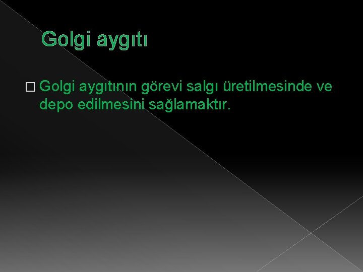 Golgi aygıtı � Golgi aygıtının görevi salgı üretilmesinde ve depo edilmesini sağlamaktır. 