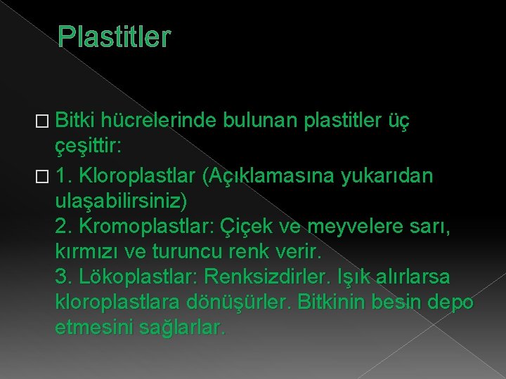 Plastitler � Bitki hücrelerinde bulunan plastitler üç çeşittir: � 1. Kloroplastlar (Açıklamasına yukarıdan ulaşabilirsiniz)