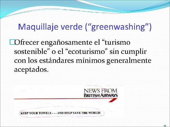 Maquillaje verde (“greenwashing”) �Ofrecer engañosamente el “turismo sostenible” o el “ecoturismo” sin cumplir con