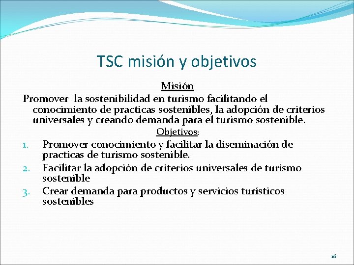 TSC misión y objetivos Misión Promover la sostenibilidad en turismo facilitando el conocimiento de