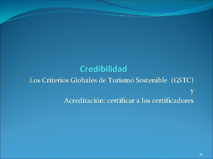 Credibilidad Los Criterios Globales de Turismo Sostenible (GSTC) y Acreditación: certificar a los certificadores