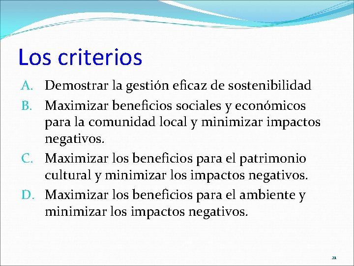 Los criterios A. Demostrar la gestión eficaz de sostenibilidad B. Maximizar beneficios sociales y