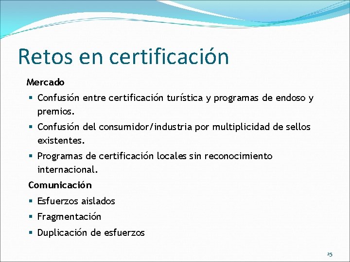 Retos en certificación Mercado § Confusión entre certificación turística y programas de endoso y