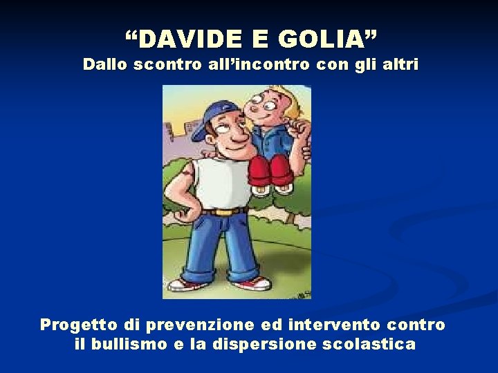 “DAVIDE E GOLIA” Dallo scontro all’incontro con gli altri Progetto di prevenzione ed intervento