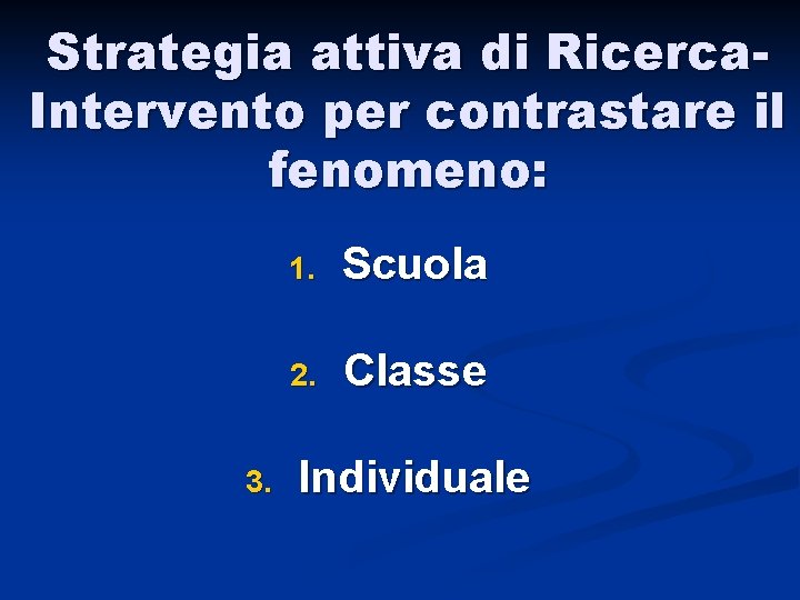 Strategia attiva di Ricerca. Intervento per contrastare il fenomeno: 3. 1. Scuola 2. Classe