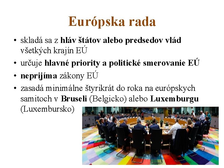 Európska rada • skladá sa z hláv štátov alebo predsedov vlád všetkých krajín EÚ