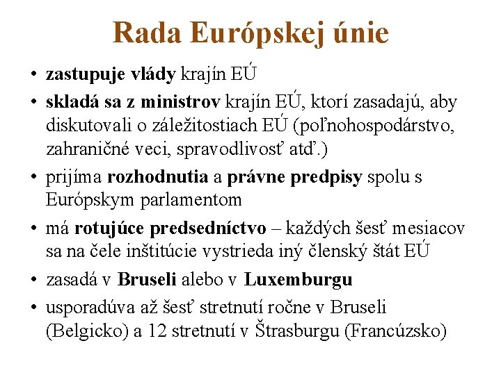 Rada Európskej únie • zastupuje vlády krajín EÚ • skladá sa z ministrov krajín