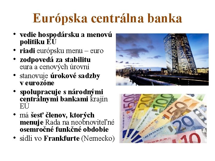 Európska centrálna banka • vedie hospodársku a menovú • • • politiku EÚ riadi