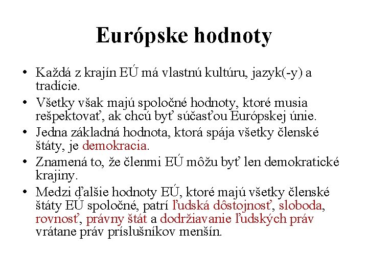 Európske hodnoty • Každá z krajín EÚ má vlastnú kultúru, jazyk(-y) a tradície. •