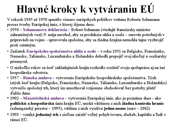 Hlavné kroky k vytváraniu EÚ V rokoch 1945 až 1950 spustilo viacero európskych politikov