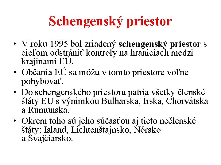 Schengenský priestor • V roku 1995 bol zriadený schengenský priestor s cieľom odstrániť kontroly