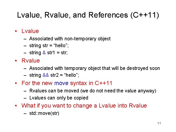 Lvalue, Rvalue, and References (C++11) • Lvalue – Associated with non-temporary object – string