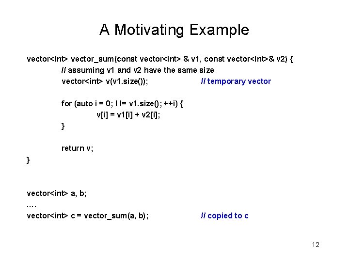 A Motivating Example vector<int> vector_sum(const vector<int> & v 1, const vector<int>& v 2) {