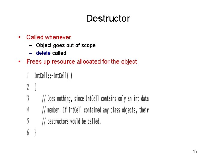 Destructor • Called whenever – Object goes out of scope – delete called •