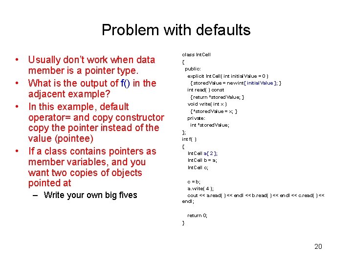 Problem with defaults • Usually don’t work when data member is a pointer type.