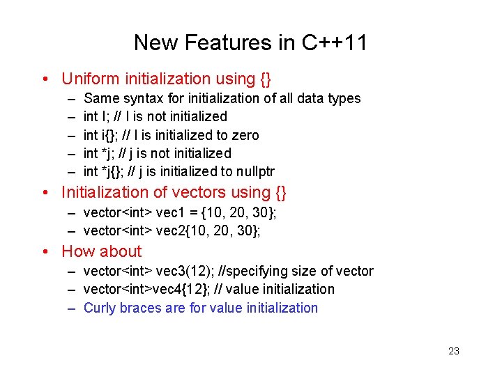 New Features in C++11 • Uniform initialization using {} – – – Same syntax