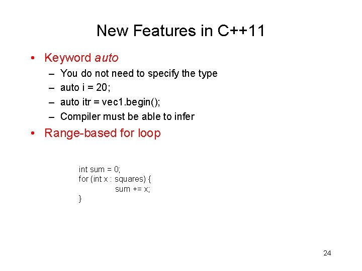 New Features in C++11 • Keyword auto – – You do not need to