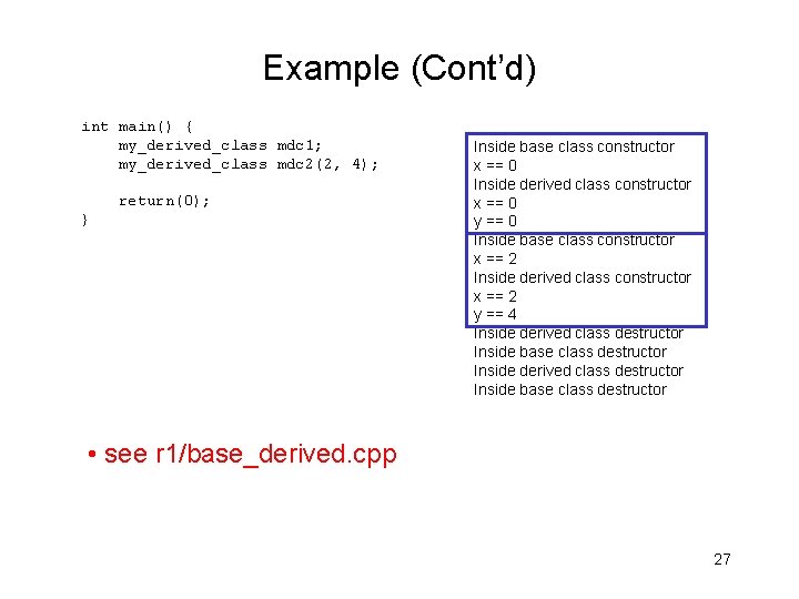 Example (Cont’d) int main() { my_derived_class mdc 1; my_derived_class mdc 2(2, 4); return(0); }