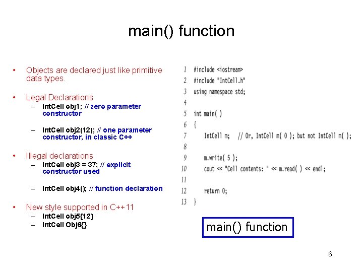 main() function • Objects are declared just like primitive data types. • Legal Declarations