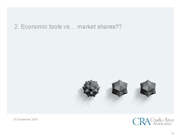 2. Economic tools vs… market shares? ? 16 September 2016 10 