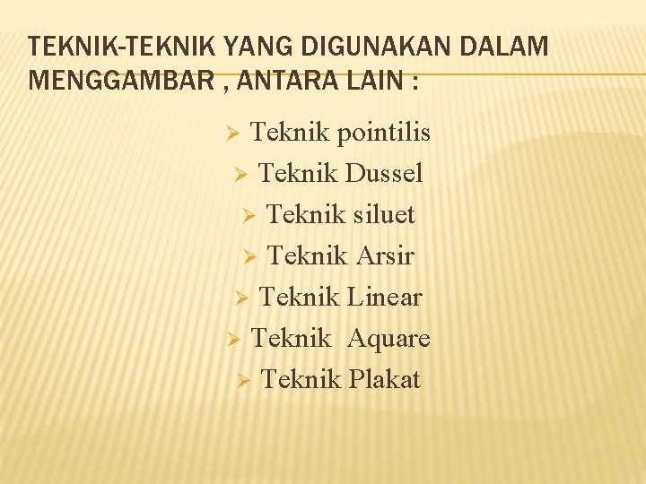 TEKNIK-TEKNIK YANG DIGUNAKAN DALAM MENGGAMBAR , ANTARA LAIN : Teknik pointilis Ø Teknik Dussel