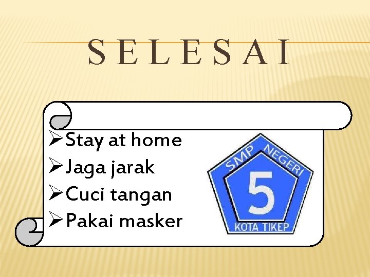 SELESAI ØStay at home ØJaga jarak ØCuci tangan ØPakai masker 