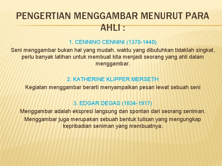 PENGERTIAN MENGGAMBAR MENURUT PARA AHLI : 1. CENNINO CENNINI (1370 -1440) Seni menggambar bukan