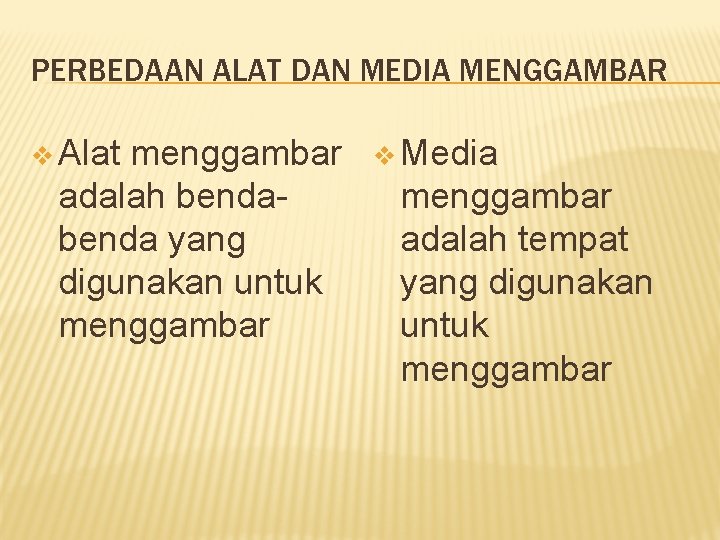 PERBEDAAN ALAT DAN MEDIA MENGGAMBAR v Alat menggambar adalah benda yang digunakan untuk menggambar