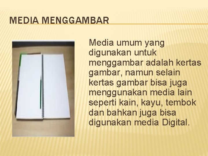 MEDIA MENGGAMBAR Media umum yang digunakan untuk menggambar adalah kertas gambar, namun selain kertas