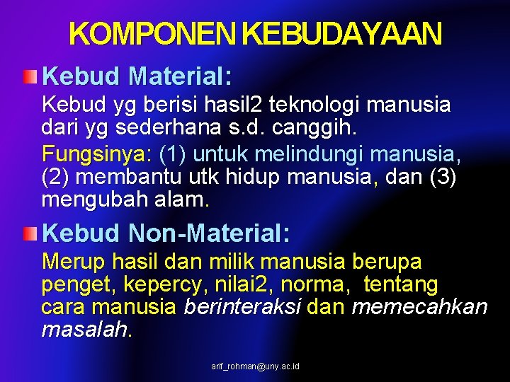 KOMPONEN KEBUDAYAAN Kebud Material: Kebud yg berisi hasil 2 teknologi manusia dari yg sederhana