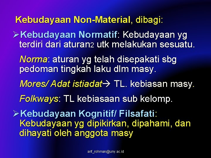 Kebudayaan Non-Material, dibagi: ØKebudayaan Normatif: Kebudayaan yg terdiri dari aturan 2 utk melakukan sesuatu.