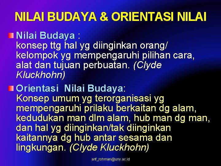 NILAI BUDAYA & ORIENTASI NILAI Nilai Budaya : konsep ttg hal yg diinginkan orang/