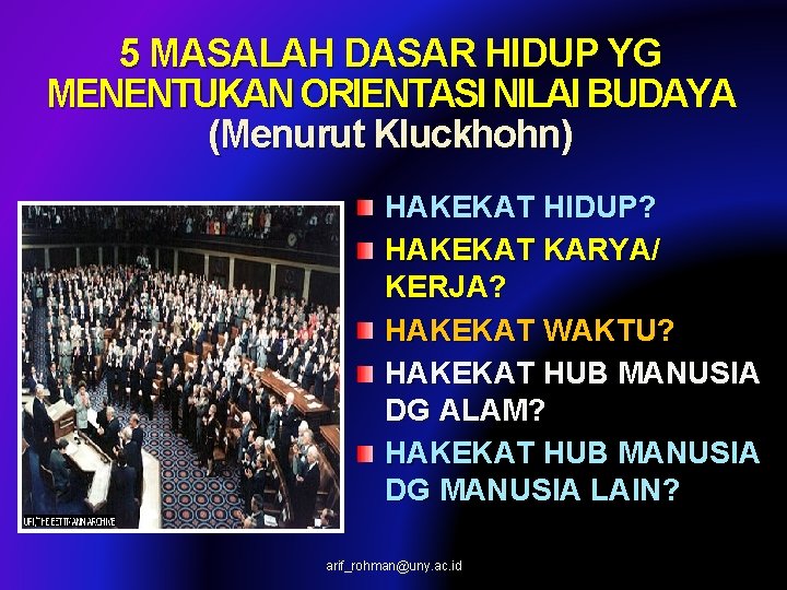 5 MASALAH DASAR HIDUP YG MENENTUKAN ORIENTASI NILAI BUDAYA (Menurut Kluckhohn) HAKEKAT HIDUP? HAKEKAT