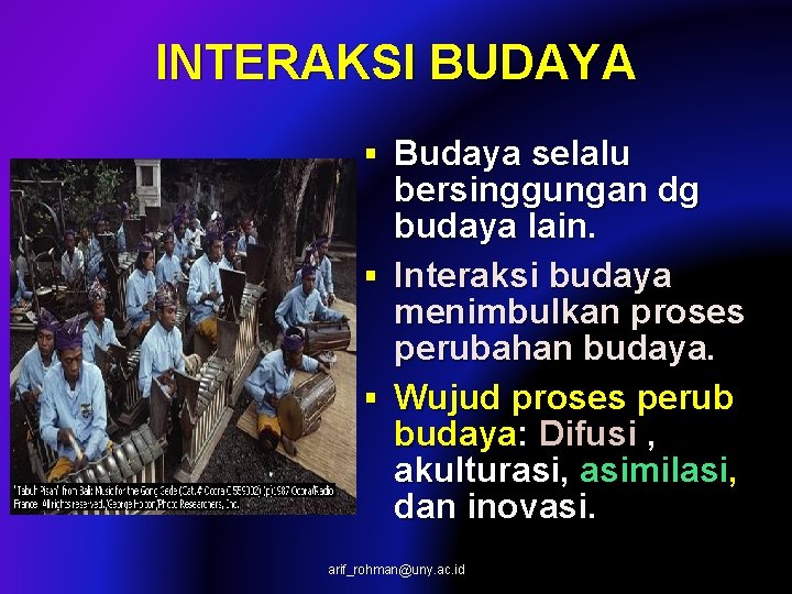 INTERAKSI BUDAYA § Budaya selalu bersinggungan dg budaya lain. § Interaksi budaya menimbulkan proses