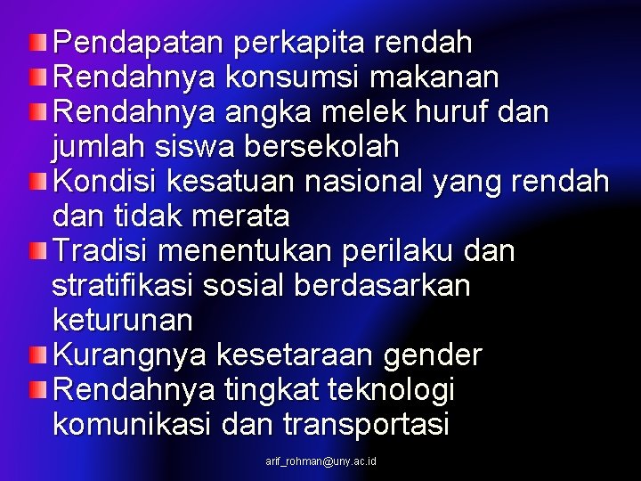 Pendapatan perkapita rendah Rendahnya konsumsi makanan Rendahnya angka melek huruf dan jumlah siswa bersekolah