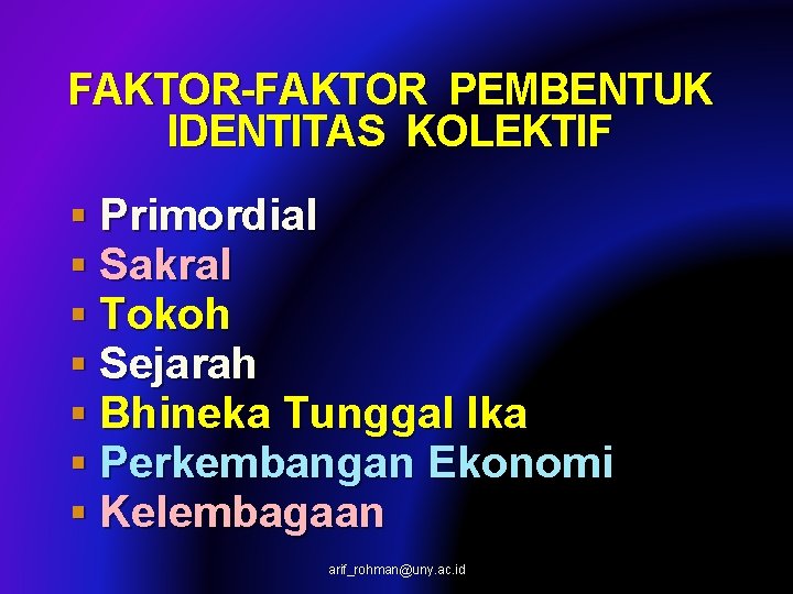 FAKTOR-FAKTOR PEMBENTUK IDENTITAS KOLEKTIF § Primordial § Sakral § Tokoh § Sejarah § Bhineka