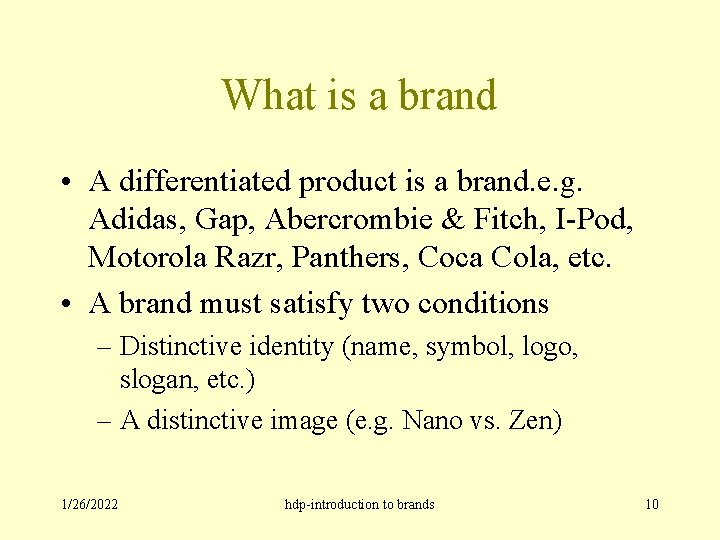 What is a brand • A differentiated product is a brand. e. g. Adidas,