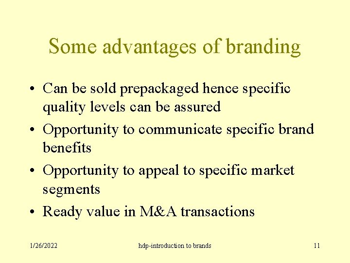 Some advantages of branding • Can be sold prepackaged hence specific quality levels can