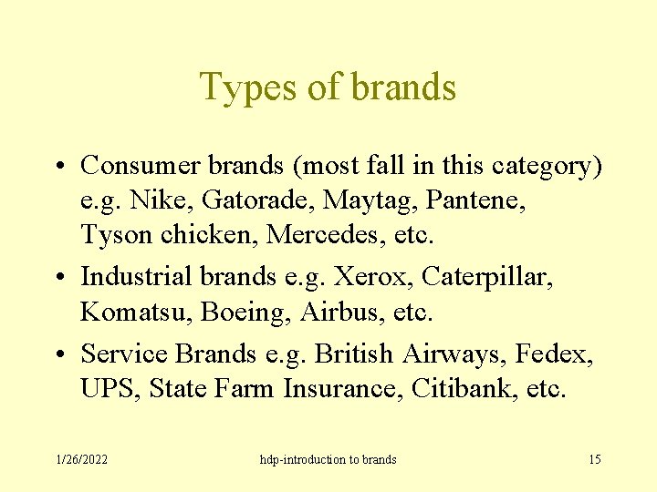 Types of brands • Consumer brands (most fall in this category) e. g. Nike,