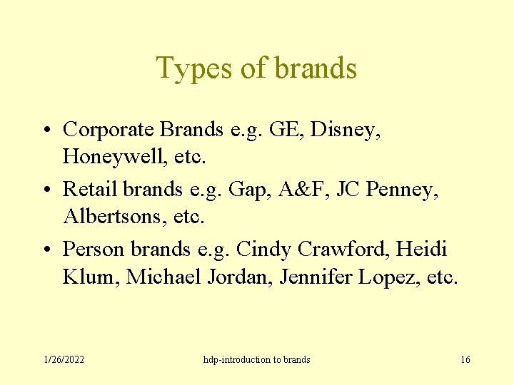 Types of brands • Corporate Brands e. g. GE, Disney, Honeywell, etc. • Retail