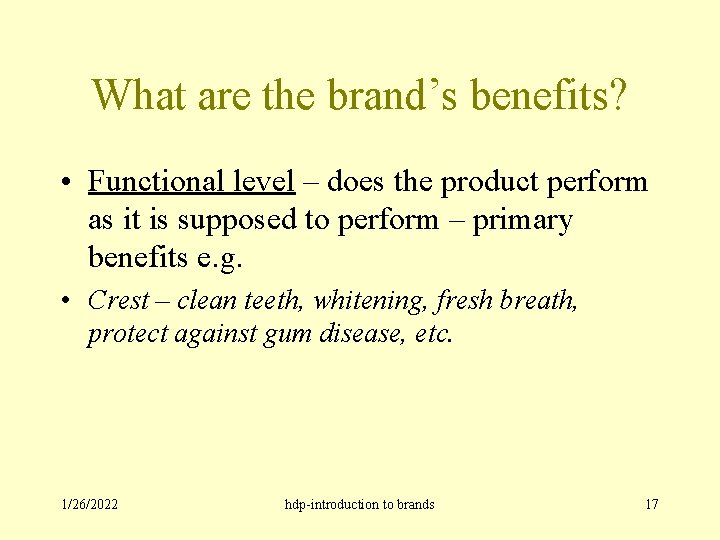 What are the brand’s benefits? • Functional level – does the product perform as